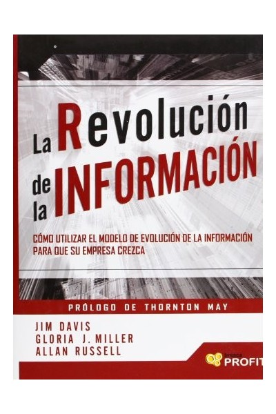 La revolución de la información. Cómo utilizar el modelo de evolución de la información para que su empresa crezca